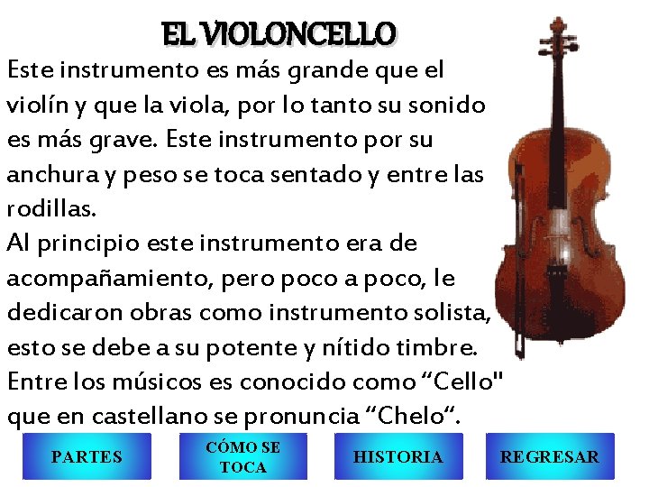 EL VIOLONCELLO Este instrumento es más grande que el violín y que la viola,
