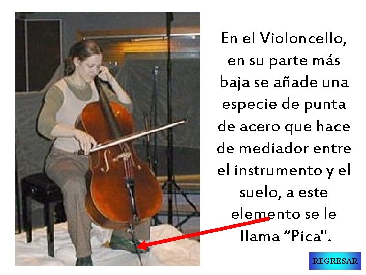 En el Violoncello, en su parte más baja se añade una especie de punta