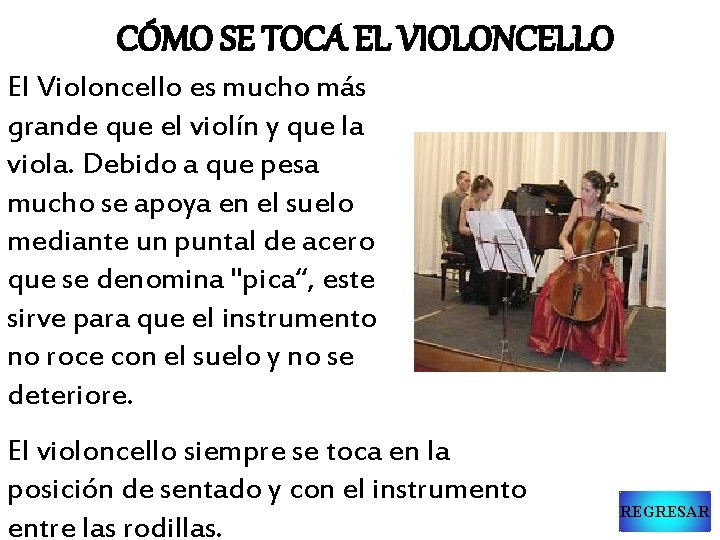 CÓMO SE TOCA EL VIOLONCELLO El Violoncello es mucho más grande que el violín