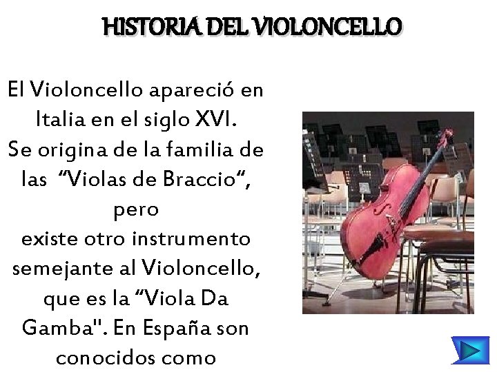 HISTORIA DEL VIOLONCELLO El Violoncello apareció en Italia en el siglo XVI. Se origina