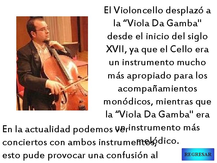 El Violoncello desplazó a la “Viola Da Gamba" desde el inicio del siglo XVII,