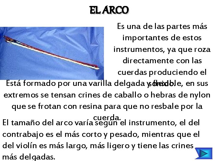 EL ARCO Es una de las partes más importantes de estos instrumentos, ya que