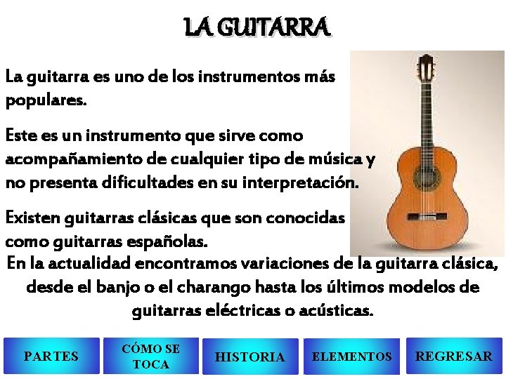 LA GUITARRA La guitarra es uno de los instrumentos más populares. Este es un