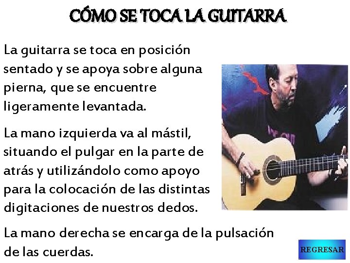 CÓMO SE TOCA LA GUITARRA La guitarra se toca en posición sentado y se