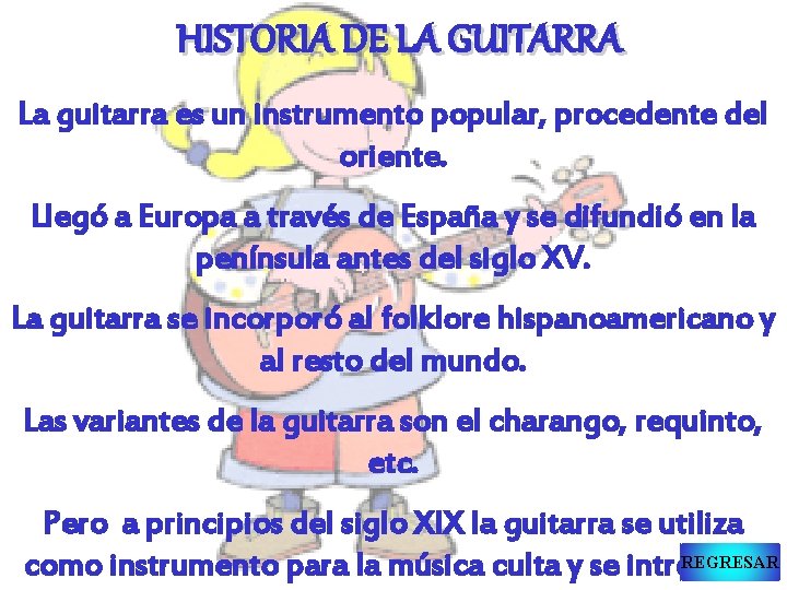 HISTORIA DE LA GUITARRA La guitarra es un instrumento popular, procedente del oriente. Llegó