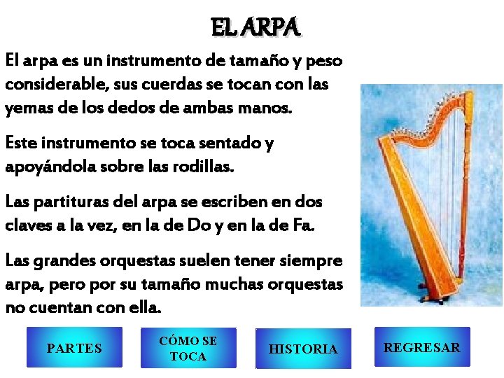 EL ARPA El arpa es un instrumento de tamaño y peso considerable, sus cuerdas