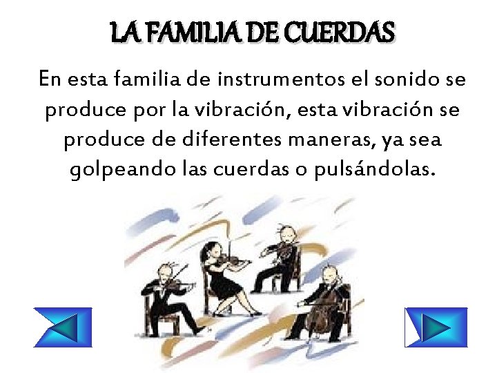 LA FAMILIA DE CUERDAS En esta familia de instrumentos el sonido se produce por