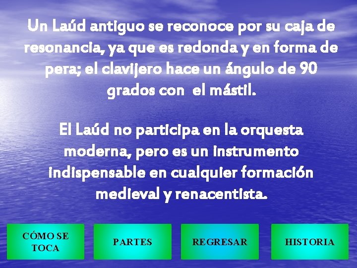 Un Laúd antiguo se reconoce por su caja de resonancia, ya que es redonda