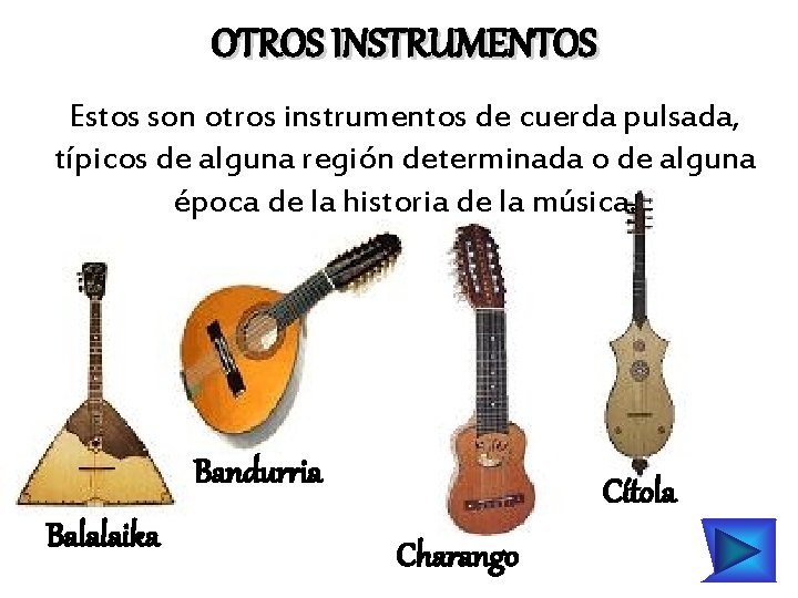 OTROS INSTRUMENTOS Estos son otros instrumentos de cuerda pulsada, típicos de alguna región determinada