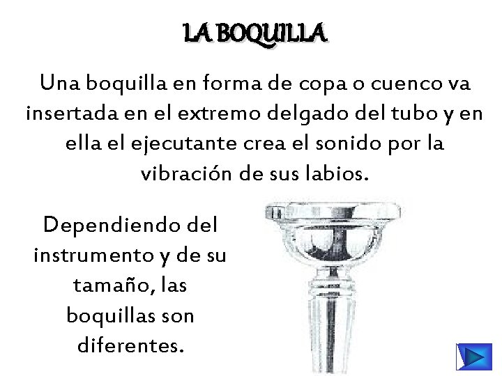LA BOQUILLA Una boquilla en forma de copa o cuenco va insertada en el
