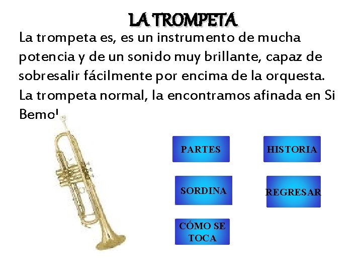 LA TROMPETA La trompeta es, es un instrumento de mucha potencia y de un