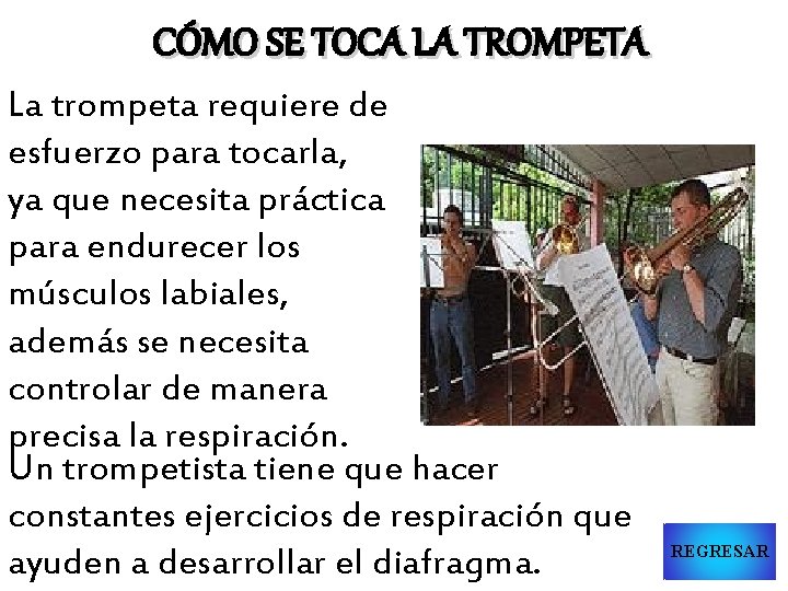 CÓMO SE TOCA LA TROMPETA La trompeta requiere de esfuerzo para tocarla, ya que