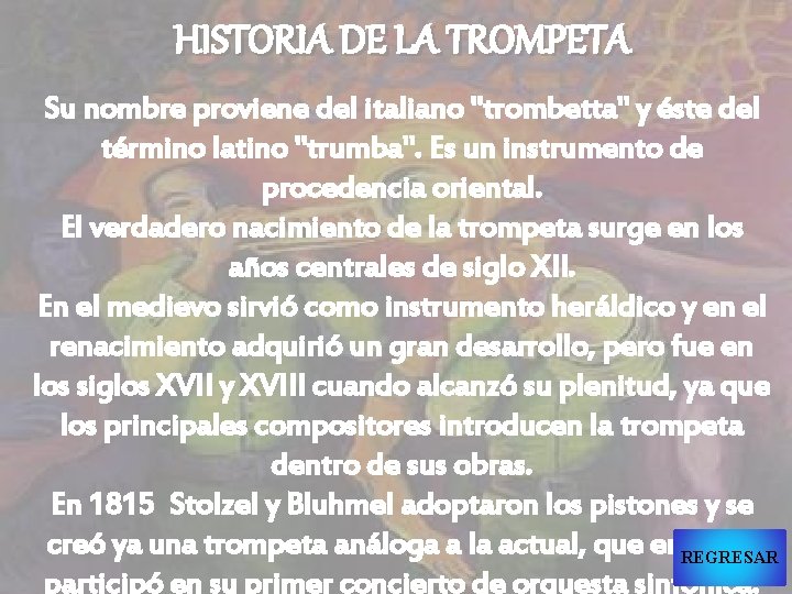 HISTORIA DE LA TROMPETA Su nombre proviene del italiano "trombetta" y éste del término