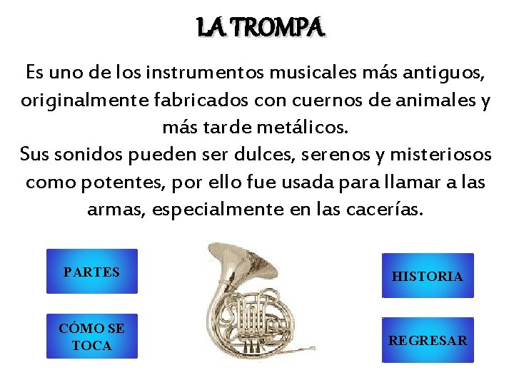 LA TROMPA Es uno de los instrumentos musicales más antiguos, originalmente fabricados con cuernos