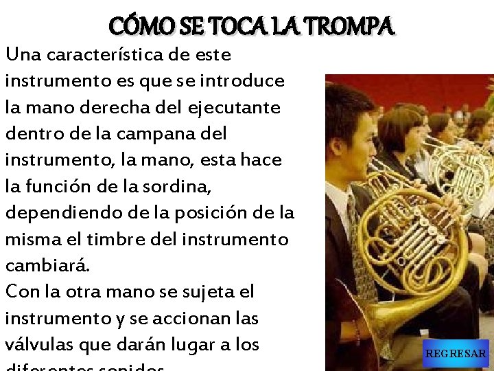 CÓMO SE TOCA LA TROMPA Una característica de este instrumento es que se introduce