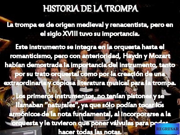 HISTORIA DE LA TROMPA La trompa es de origen medieval y renacentista, pero en