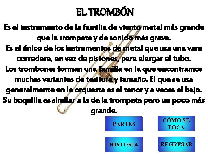 EL TROMBÓN Es el instrumento de la familia de viento metal más grande que