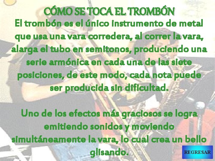 CÓMO SE TOCA EL TROMBÓN El trombón es el único instrumento de metal que