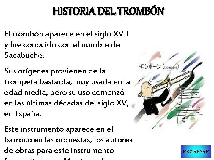 HISTORIA DEL TROMBÓN El trombón aparece en el siglo XVII y fue conocido con