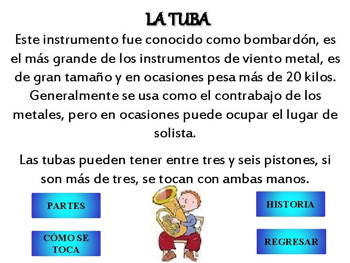 LA TUBA Este instrumento fue conocido como bombardón, es el más grande de los