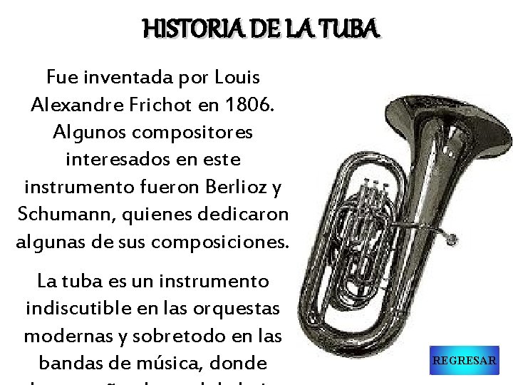 HISTORIA DE LA TUBA Fue inventada por Louis Alexandre Frichot en 1806. Algunos compositores