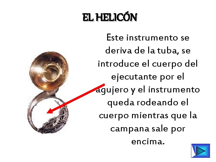 EL HELICÓN Este instrumento se deriva de la tuba, se introduce el cuerpo del
