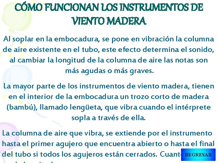 CÓMO FUNCIONAN LOS INSTRUMENTOS DE VIENTO MADERA Al soplar en la embocadura, se pone