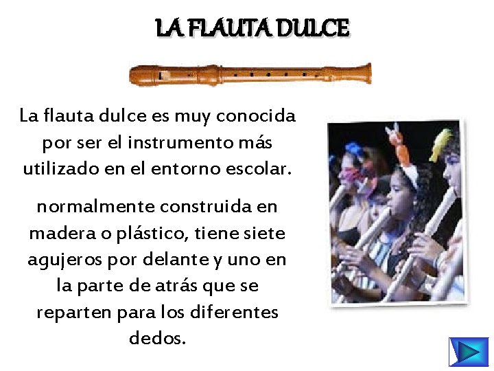 LA FLAUTA DULCE La flauta dulce es muy conocida por ser el instrumento más