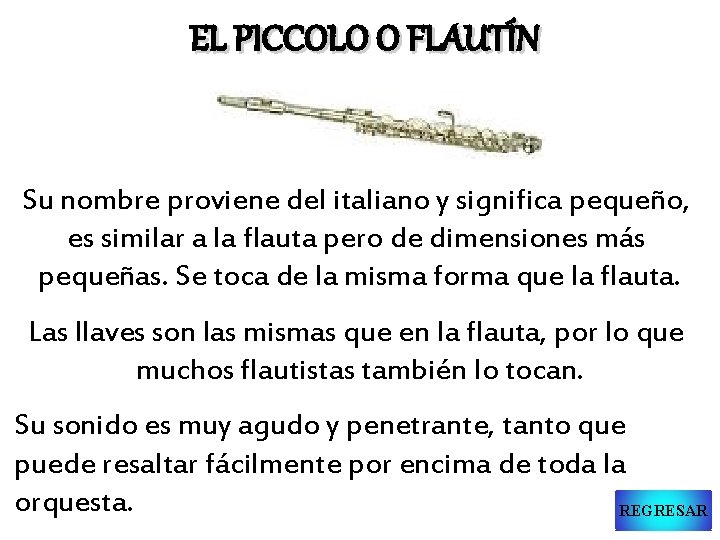 EL PICCOLO O FLAUTÍN Su nombre proviene del italiano y significa pequeño, es similar