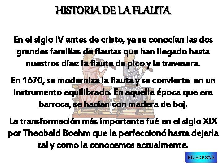 HISTORIA DE LA FLAUTA En el siglo IV antes de cristo, ya se conocían