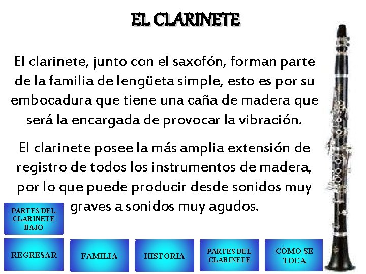 EL CLARINETE El clarinete, junto con el saxofón, forman parte de la familia de
