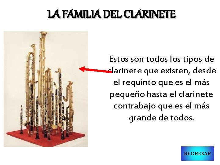 LA FAMILIA DEL CLARINETE Estos son todos los tipos de clarinete que existen, desde
