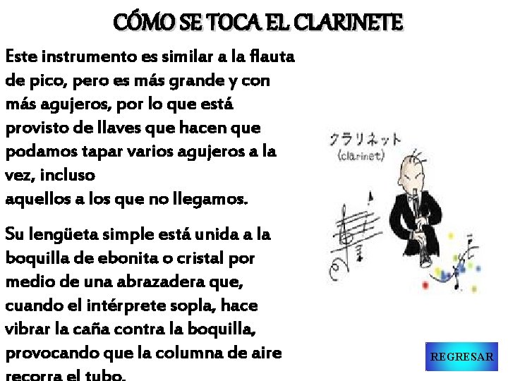 CÓMO SE TOCA EL CLARINETE Este instrumento es similar a la flauta de pico,