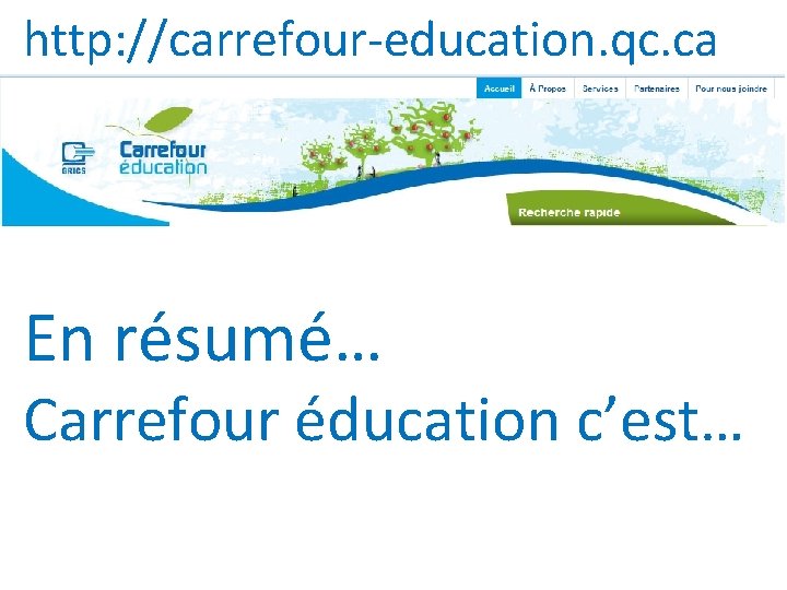 http: //carrefour-education. qc. ca En résumé… Carrefour éducation c’est… 