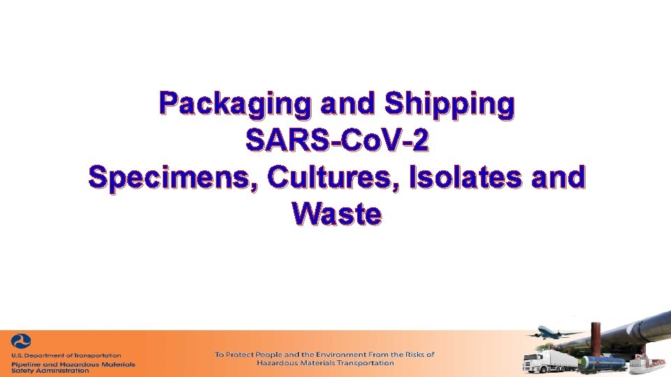 Packaging and Shipping SARS-Co. V-2 Specimens, Cultures, Isolates and Waste Packaging and Shipping SARS-Co. V-2 Specimens, Cultures, Isolates and Waste
