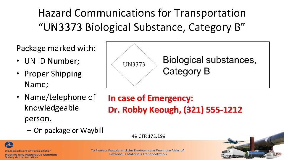 Hazard Communications for Transportation “UN 3373 Biological Substance, Category B” Package marked with: • Hazard Communications for Transportation “UN 3373 Biological Substance, Category B” Package marked with: •