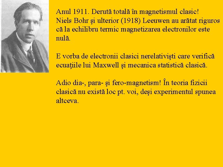 Anul 1911. Derută totală în magnetismul clasic! Niels Bohr şi ulterior (1918) Leeuwen au