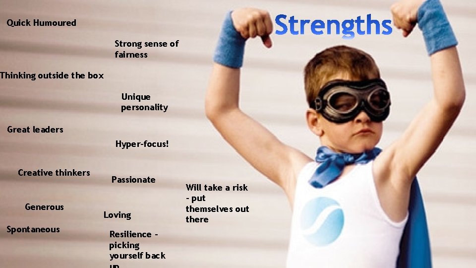 Quick Humoured Strong sense of fairness Thinking outside the box Unique personality Great leaders