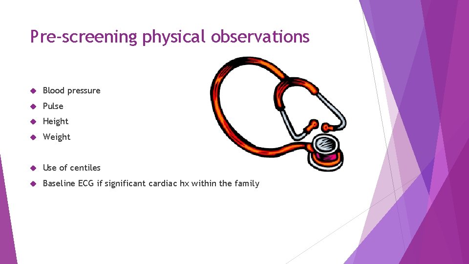 Pre-screening physical observations Blood pressure Pulse Height Weight Use of centiles Baseline ECG if
