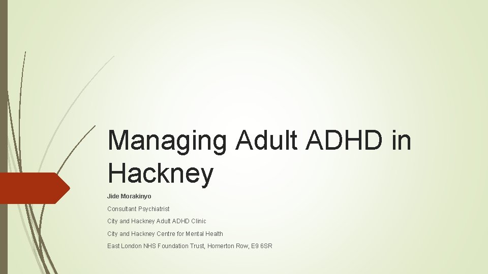 Managing Adult ADHD in Hackney Jide Morakinyo Consultant Psychiatrist City and Hackney Adult ADHD