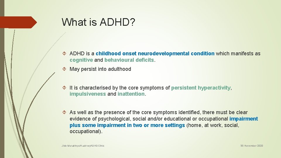 What is ADHD? ADHD is a childhood onset neurodevelopmental condition which manifests as cognitive