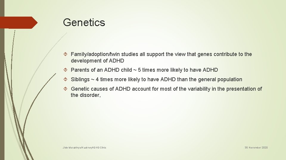 Genetics Family/adoption/twin studies all support the view that genes contribute to the development of