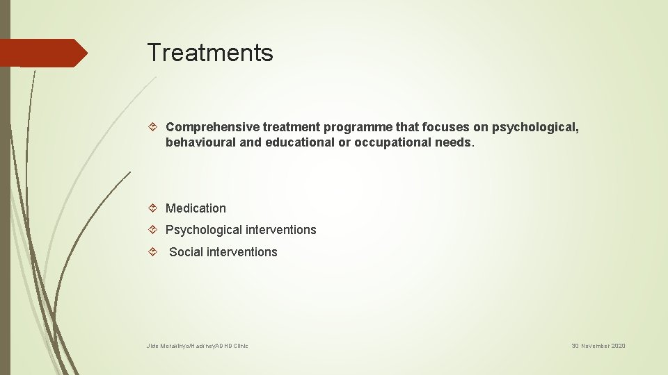 Treatments Comprehensive treatment programme that focuses on psychological, behavioural and educational or occupational needs.