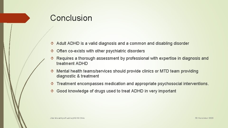 Conclusion Adult ADHD is a valid diagnosis and a common and disabling disorder Often