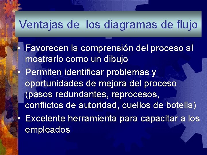 Ventajas de los diagramas de flujo • Favorecen la comprensión del proceso al mostrarlo