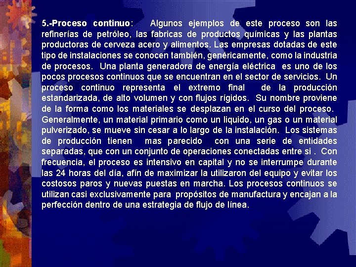 5. -Proceso continuo: Algunos ejemplos de este proceso son las refinerías de petróleo, las