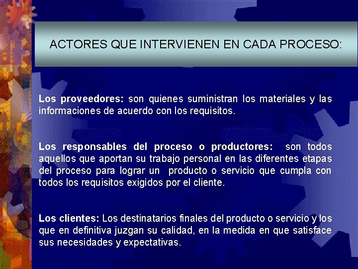 ACTORES QUE INTERVIENEN EN CADA PROCESO: Los proveedores: son quienes suministran los materiales y