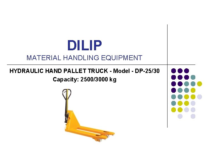 DILIP MATERIAL HANDLING EQUIPMENT HYDRAULIC HAND PALLET TRUCK - Model - DP-25/30 Capacity: 2500/3000