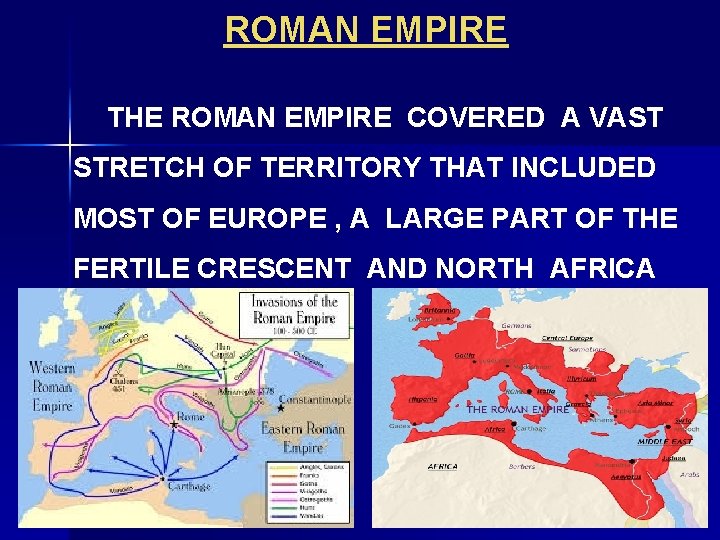 ROMAN EMPIRE THE ROMAN EMPIRE COVERED A VAST STRETCH OF TERRITORY THAT INCLUDED MOST