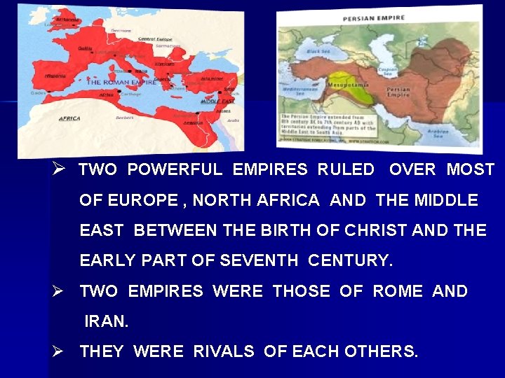Ø TWO POWERFUL EMPIRES RULED OVER MOST OF EUROPE , NORTH AFRICA AND THE